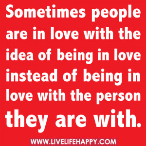 ... of being in love with the Person they are with ~ Being In Love Quote