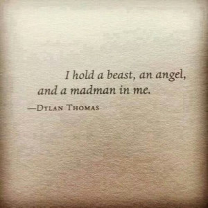 hold a beast an angel and a madman in me dylan thomas