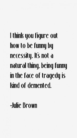 Julie Brown Quotes amp Sayings
