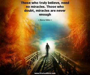 ... doubt, miracles are never enough - Nancy Gibbs Quotes - StatusMind.com