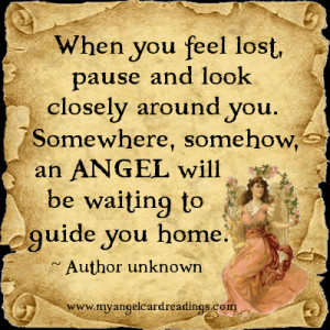 ... somehow, an Angel will be waiting to guide you home. ~ Author unknown