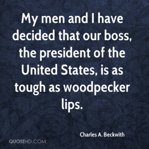 My men and I have decided that our boss, the president of the United ...