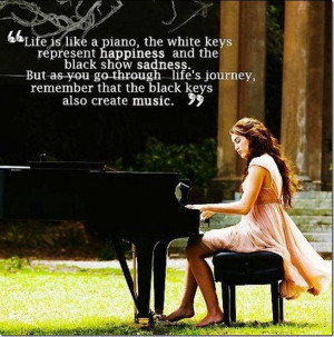 Life Is Like A Piano, The White Keys Represent Happiness And The Black ...