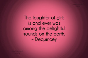 Laughter Quote: The laughter of girls is and ever...