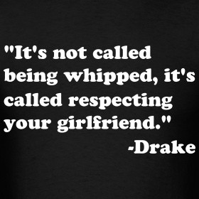 ... saying whipped cause it s stupid it makes you look stupid just sayin