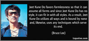 Jeet Kune Do favors formlessness so that it can assume all forms and ...