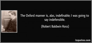 The Oxford manner is, alas, indefinable; I was going to say ...