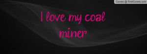 love my coal miner Profile Facebook Covers