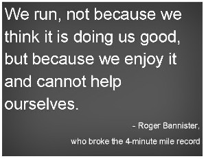 More of Roger Bannister's quotes about running: