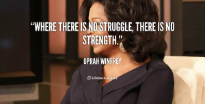 quote-Oprah-Winfrey-where-there-is-no-struggle-there-is-105122.png