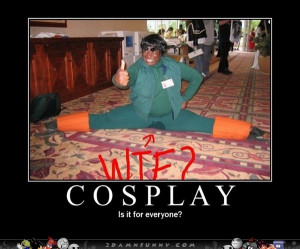 Cosplay Your Doing It Wrong