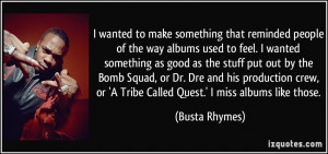 ... Dr. Dre and his production crew, or 'A Tribe Called Quest.' I miss