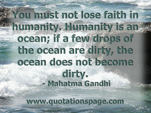 ... ocean does not become dirty. Mahatma Gandhi from The Quotations Page