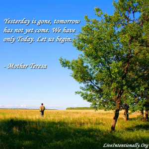 Inspirational quote: Yesterday is gone, tomorrow has not yet come. We ...