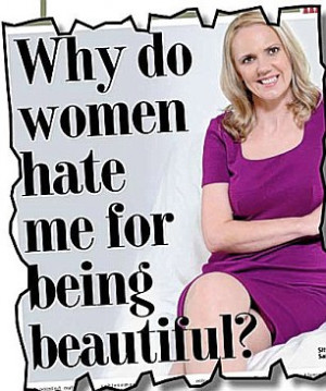 ... in the Daily Mail that women don't like her because she is beautiful