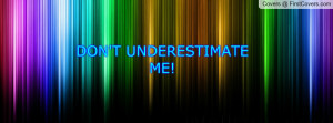 DON'T UNDERESTIMATE ME Profile Facebook Covers