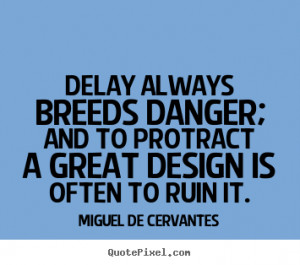 Quotes Danger ~ Quotes about inspirational - Delay always breeds ...