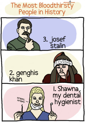 lol #funny #dental hygienist #genghis khan #josef stalin