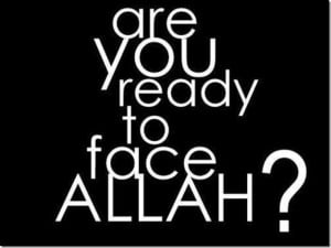 ... To Face ALLAH Start Preparing Yourself For The Meeting With Your LORD