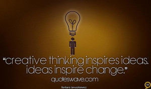 Creative thinking inspires ideas. Ideas inspire change.