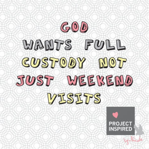 Give God Full Custody #ProjectInspired #quotes #inspirational #God