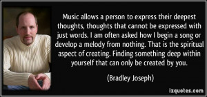 Music allows a person to express their deepest thoughts, thoughts that ...