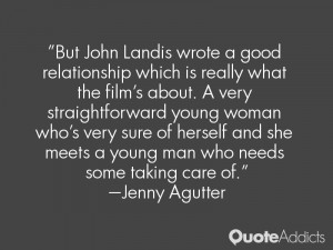But John Landis wrote a good relationship which is really what the ...