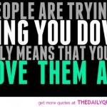 people-trying-to-bring-you-down-quote-above-them-quotes-pictures-pics ...