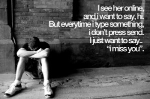 ... Don’t Press Send I Just Want To Say I Miss you - Missing You Quote