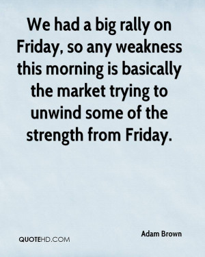 We had a big rally on Friday, so any weakness this morning is ...