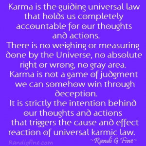 Karma is the guiding universal law that holds us completely ...