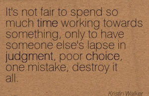It’s not Fair to Spend so much time Working Towards Something, only ...