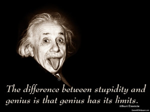 The difference between stupidity and genius is that genius has its ...