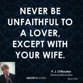 orourke-comedian-quote-never-be-unfaithful-to-a-lover-except-with ...
