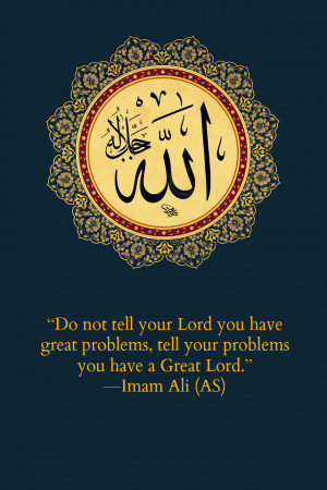 Do not tell your Lord you have great problems, tell your problems you ...