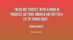 We're not perfect. We're a work in progress. But man, America has ...
