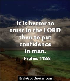 ... Me? You have more faith in men, than you do in Me. When will you start