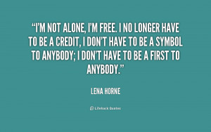 quote-Lena-Horne-im-not-alone-im-free-i-no-219171.png