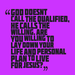 Quotes Picture: god doesn't call the qualified, he calls the willing ...