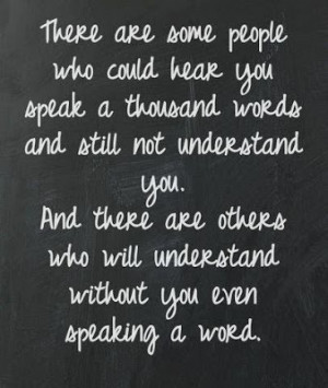... there are others who will understand without you even speaking a word