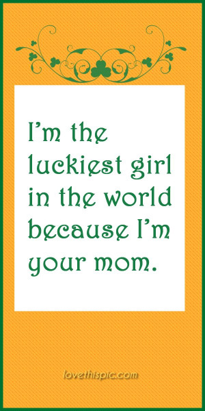 the luckiest girl mom lucky pinterest pinterest quotes irish saint ...