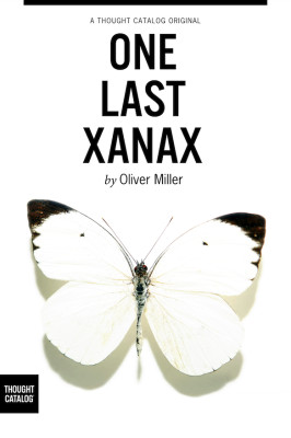 One Last Xanax , Oliver Miller's collection of short stories and flash ...
