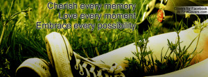 cherish every memorylove every momentembrace every possibility ...