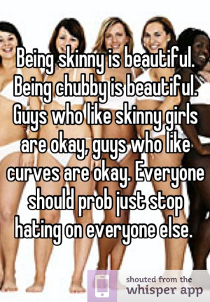 Being chubby is beautiful. Guys who like skinny girls are okay, guys ...