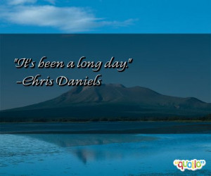 it s been a long day chris daniels 122 people 93 % like this quote do ...