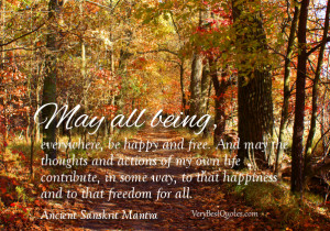May all beings, everywhere, be happy and free. And may the thoughts ...