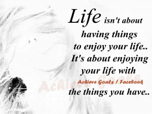 Life+isn't+about+having+things+to+enjoy+life..jpg