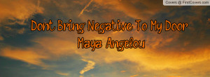 Don't Bring Negative To My Door! Maya Profile Facebook Covers