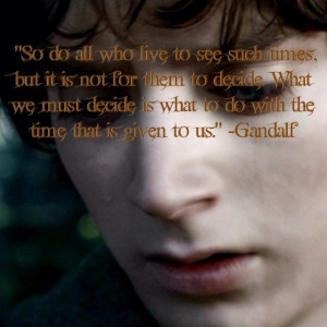 Gandalf quote, photo edited by moi