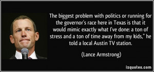 The biggest problem with politics or running for the governor's race ...